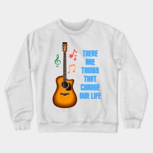 There Are Things That Change Our Life Crewneck Sweatshirt